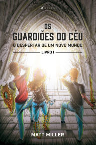 Title: Os guardiões do céu: Livro I - O Despertar de Um Novo Mundo, Author: Matt Miller