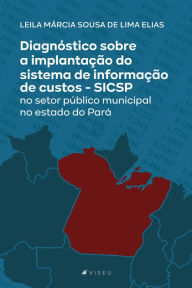 Title: Diagnóstico sobre a implantação do sistema de informação de custos: SICSP no setor público municipal no estado do Pará, Author: Leila Márcia Sousa de Lima Elias