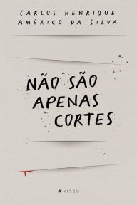 Title: Não são apenas cortes, Author: Carlos Henrique Américo da Silva