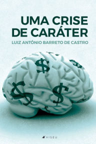 Title: Uma crise de caráter, Author: Luiz Antônio Barreto de Castro