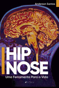 Title: Hipnose: Uma Ferramenta Para a Vida, Author: Anderson Santos