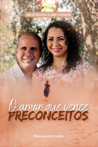 Title: O amor que vence preconceitos, Author: Marissandra Inácio