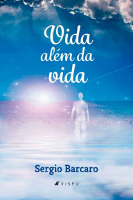 Title: Vida além da vida, Author: Sergio Barcaro