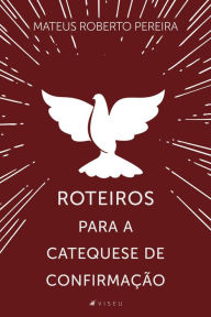 Title: Roteiros para a catequese de confirmação, Author: Mateus Roberto Pereira