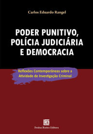 Title: Poder punitivo, polícia judiciária e democracia: Reflexões contemporâneas sobre a atividade de investigação criminal, Author: Carlos Eduardo Rangel