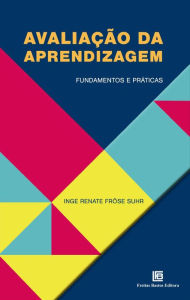 Title: Avaliação da Aprendizagem: Fundamentos e Práticas, Author: INGE RENATE FRÖSE SUHR