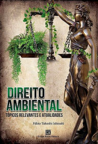 Title: Direito Ambiental: Tópicos Relevantes e Atualidades, Author: Fábio Takeshi Ishisaki