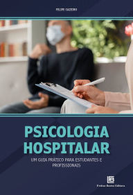 Title: Psicologia Hospitalar: Um Guia Prático para Estudantes e Profissionais, Author: Felipe Cazeiro