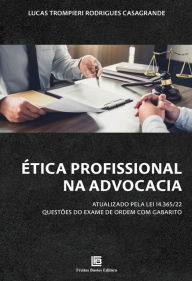 Title: Ética Profissional na Advocacia: Atualizado Pela Lei 14.365/22 - Questões do Exame de Ordem com Gabarito, Author: Lucas Trompieri Rodrigues Casagrande