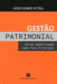 Title: Gestão Patrimonial: Ativo imobilizado como foco principal, Author: René Gomes Dutra