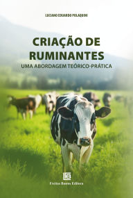 Title: Criação de Ruminantes: Uma abordagem teórico-prática, Author: Luciano Eduardo M. Polaquini