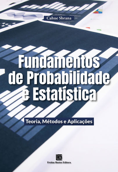 Fundamentos de Probabilidade e Estatística: Teoria, Métodos e Aplicações