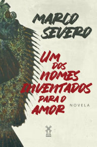 Title: Um dos nomes inventados para o amor, Author: Marco Severo