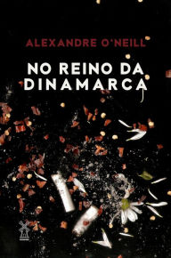 Title: No reino da Dinamarca, Author: Alexandre O'Neill