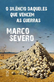 Title: O silêncio daqueles que vencem as guerras, Author: Marco Severo