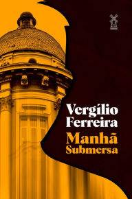Title: Manhã submersa, Author: Vergílio Ferreira