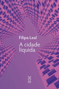 Title: A cidade líquida, Author: Filipa Leal