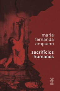 Title: Sacrifícios Humanos, Author: María Fernanda Ampuero