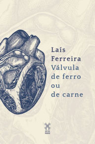 Title: Válvula de ferro ou de carne, Author: Laís Ferreira