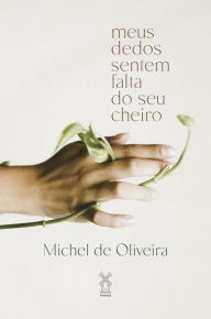 Title: Meus dedos sentem falta do seu cheiro, Author: Michel de Oliveira