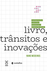 Title: Livro, trânsitos e inovações: configurações culturais, históricas e sociais da edição, Author: Nuno Medeiros