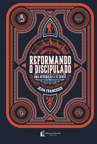 Title: Reformando o discipulado: Uma introdução à fé cristã, Author: Jean Francesco