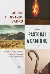 Title: Pastoral a caminho: teologia e práxis pastoral a partir do chamado e ministério de Moisés, Author: Jorge Henrique Barro