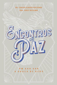 Title: Encontros de paz: um ano sob a graça de Deus, Author: Carlos Alberto Bezerra