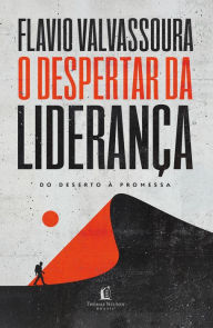 Title: O despertar da liderança: Do deserto à promessa, Author: Flavio Valvassoura