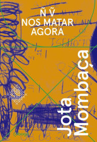 Title: Não vão nos matar agora, Author: Jota Mombaça