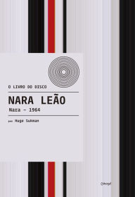 Title: Nara Leão: Nara - 1964, Author: Hugo Sukman