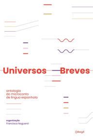 Title: Universos breves: antologia do microconto de língua espanhola, Author: Esther Andradi