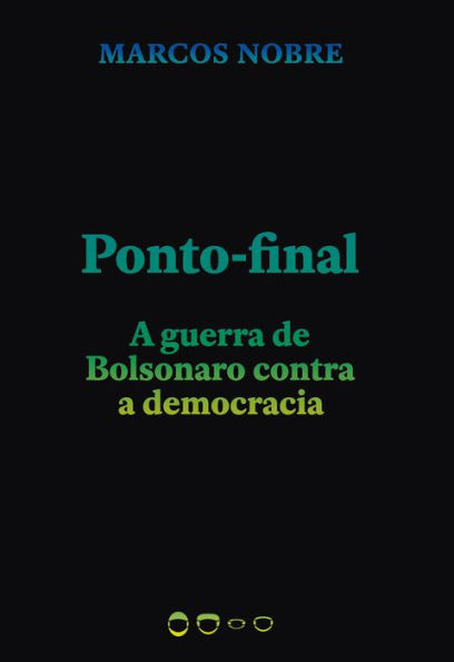 Ponto-final: A guerra de Bolsonaro contra a democracia