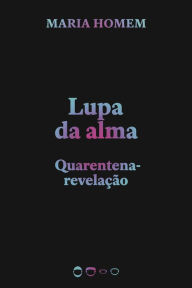 Title: Lupa da alma: Quarentena-revelação, Author: Maria Homem