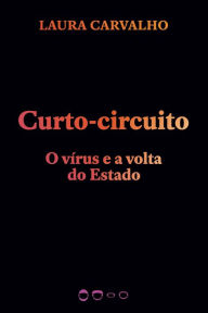 Title: Curto-circuito: O vírus e a volta do Estado, Author: Laura Carvalho
