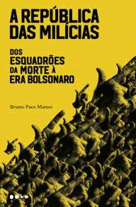 Title: A república das milícias: Dos esquadrões da morte à era Bolsonaro, Author: Bruno Paes Manso