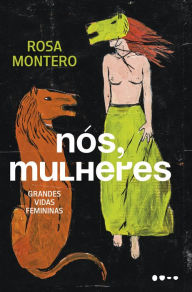 Title: Nós, mulheres: Grandes vidas femininas, Author: Rosa Montero