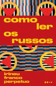 Title: Como ler os russos, Author: Irineu Franco Perpetuo