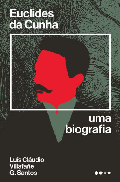 Euclides da Cunha: Uma biografia