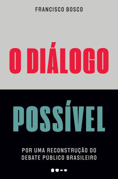 O diálogo possível: Por uma reconstrução do debate público brasileiro