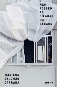 Title: Não fossem as sílabas do sábado, Author: Mariana Salomão Carrara