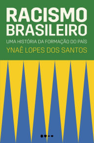 Title: Racismo brasileiro: Uma história da formação do país, Author: Ynaê Lopes dos Santos