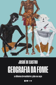 Title: Geografia da fome: O dilema brasileiro: pão ou aço, Author: Josué de Castro