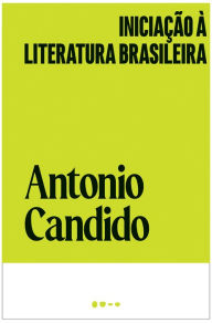 Title: Iniciação à literatura brasileira, Author: Antonio Candido
