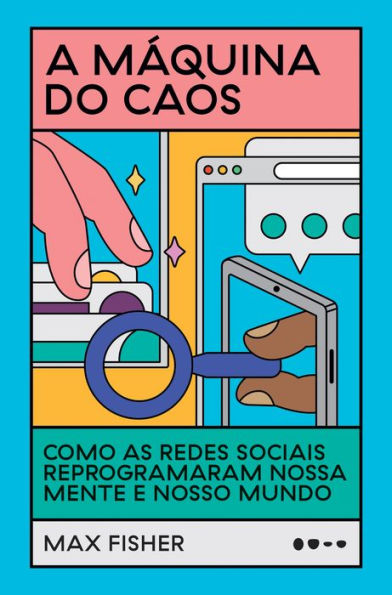 A máquina do caos: Como as redes sociais reprogramaram nossa mente e nosso mundo