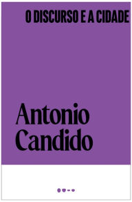 Title: O discurso e a cidade, Author: Antonio Candido