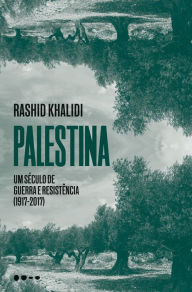 Title: Palestina: um século de guerra e resistência (1917-2017), Author: Rashid Khalidi