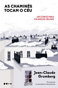 Title: As chaminés tocam o céu: Um conto para crianças velhas, Author: Jean-Claude Grumberg