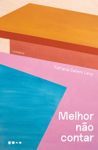 Title: Melhor não contar, Author: Tatiana Salem Levy