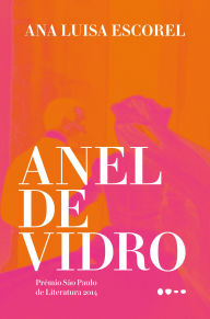 Title: Anel de vidro, Author: Ana Luisa Escorel